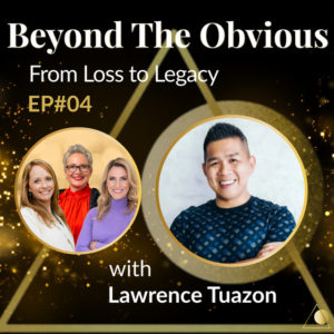 EP #04 Beyond the Obvious: From Loss to Legacy - Lawrence Tuazon on Turning Pain into Purpose