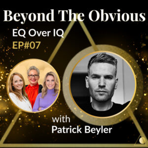 EP#07 Beyond The Obvious: Why Happiness Drives Performance | Patrick Beyler on EQ > IQ